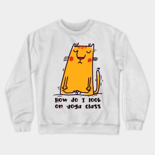 How do I look on yoga class funny yoga and cat drawing Crewneck Sweatshirt